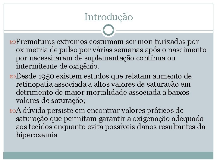 Introdução Prematuros extremos costumam ser monitorizados por oximetria de pulso por várias semanas após