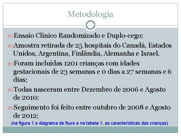 Metodologia Ensaio Clínico Randomizado e Duplo-cego; Amostra retirada de 25 hospitais do Canadá, Estados
