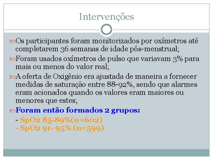 Intervenções Os participantes foram monitorizados por oxímetros até completarem 36 semanas de idade pós-menstrual;