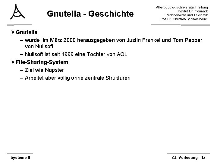 Gnutella - Geschichte Albert-Ludwigs-Universität Freiburg Institut für Informatik Rechnernetze und Telematik Prof. Dr. Christian