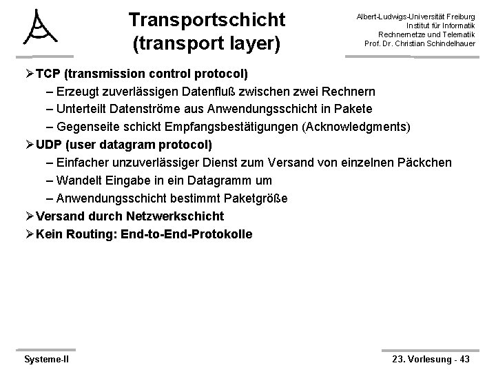 Transportschicht (transport layer) Albert-Ludwigs-Universität Freiburg Institut für Informatik Rechnernetze und Telematik Prof. Dr. Christian
