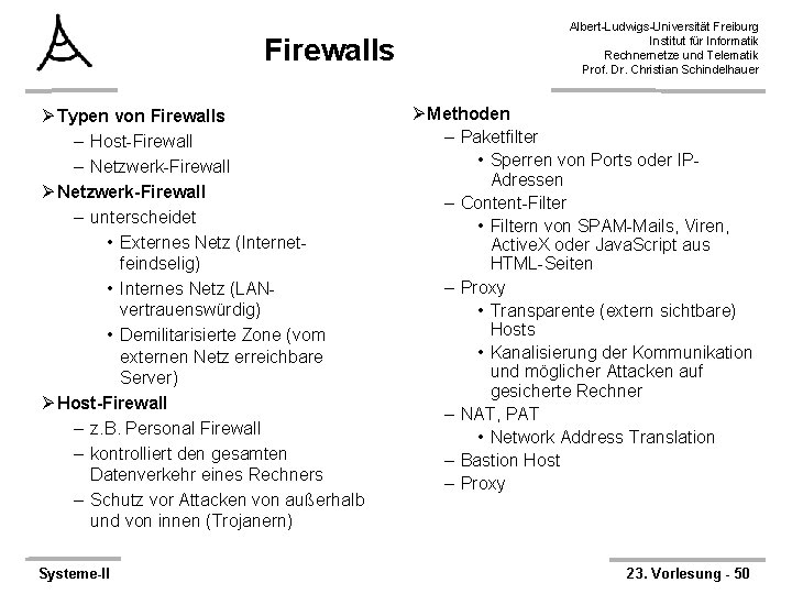 Firewalls Ø Typen von Firewalls – Host-Firewall – Netzwerk-Firewall Ø Netzwerk-Firewall – unterscheidet •
