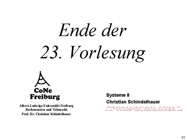 Ende der 23. Vorlesung Albert-Ludwigs-Universität Freiburg Rechnernetze und Telematik Prof. Dr. Christian Schindelhauer Systeme