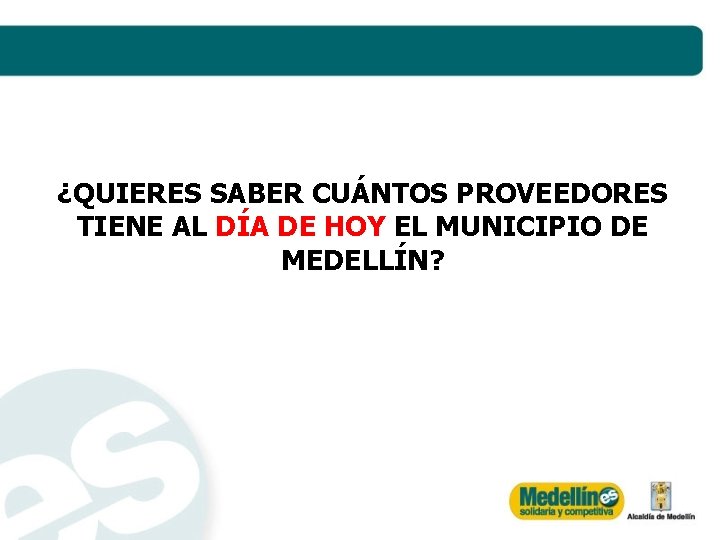 ¿QUIERES SABER CUÁNTOS PROVEEDORES TIENE AL DÍA DE HOY EL MUNICIPIO DE MEDELLÍN? 