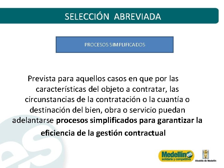 SELECCIÓN ABREVIADA PROCESOS SIMPLIFICADOS Prevista para aquellos casos en que por las características del