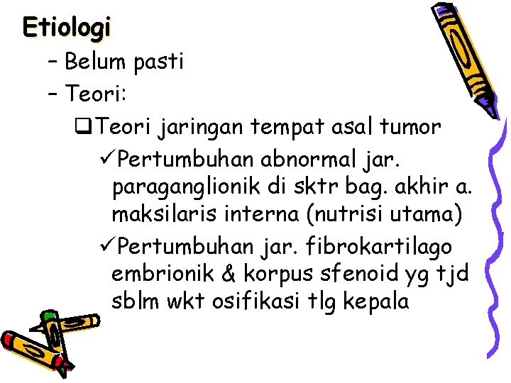 Etiologi – Belum pasti – Teori: q. Teori jaringan tempat asal tumor üPertumbuhan abnormal