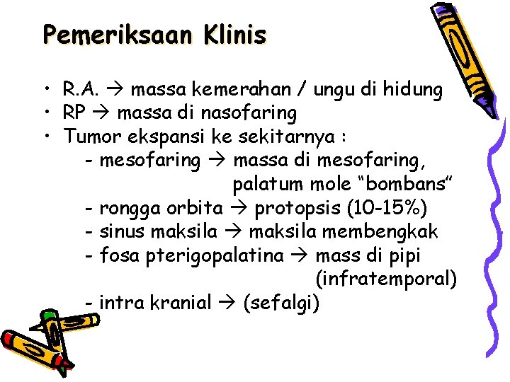Pemeriksaan Klinis • R. A. massa kemerahan / ungu di hidung • RP massa