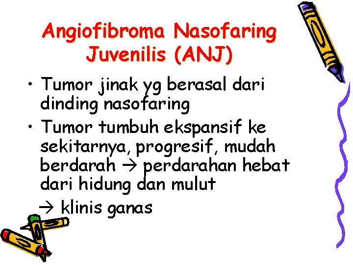 Angiofibroma Nasofaring Juvenilis (ANJ) • Tumor jinak yg berasal dari dinding nasofaring • Tumor