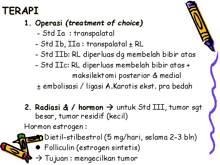 TERAPI 1. Operasi (treatment of choice) - Std Ia : transpalatal - Std Ib,