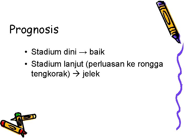 Prognosis • Stadium dini → baik • Stadium lanjut (perluasan ke rongga tengkorak) jelek