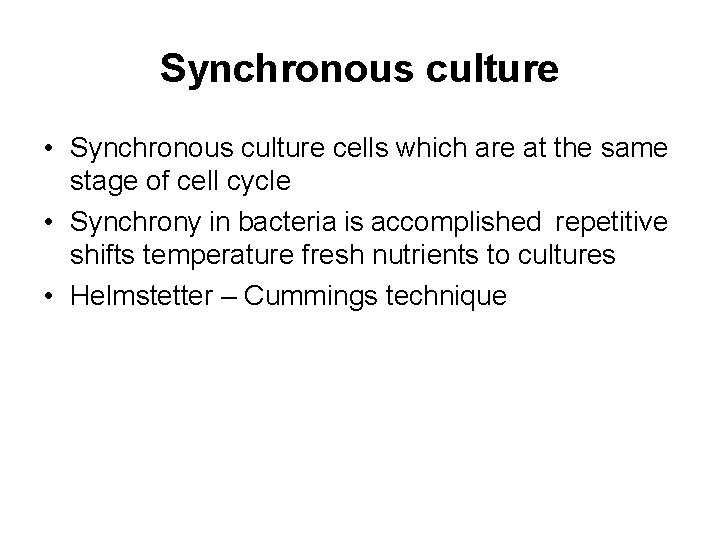 Synchronous culture • Synchronous culture cells which are at the same stage of cell