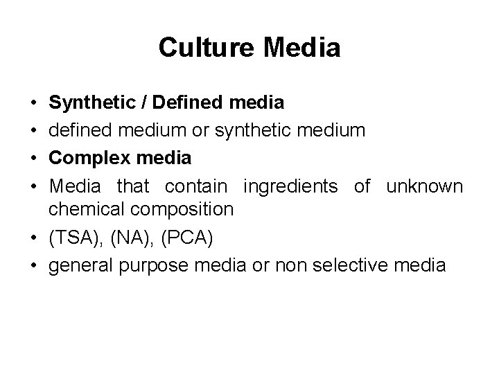 Culture Media • • Synthetic / Defined media defined medium or synthetic medium Complex Culture Media • • Synthetic / Defined media defined medium or synthetic medium Complex