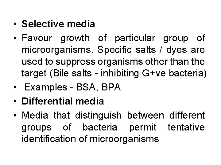  • Selective media • Favour growth of particular group of microorganisms. Specific salts