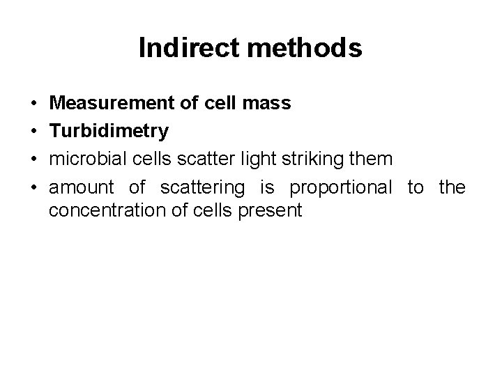 Indirect methods • • Measurement of cell mass Turbidimetry microbial cells scatter light striking