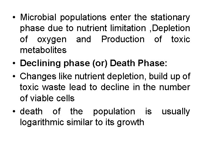  • Microbial populations enter the stationary phase due to nutrient limitation , Depletion