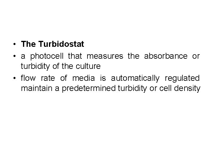 • The Turbidostat • a photocell that measures the absorbance or turbidity of