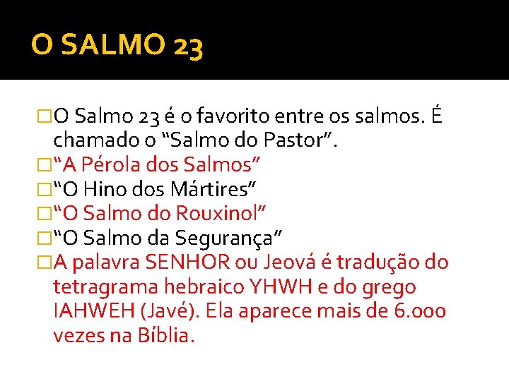 O SALMO 23 �O Salmo 23 é o favorito entre os salmos. É chamado