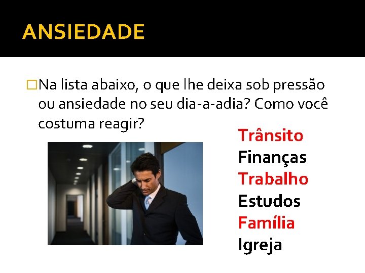 ANSIEDADE �Na lista abaixo, o que lhe deixa sob pressão ou ansiedade no seu