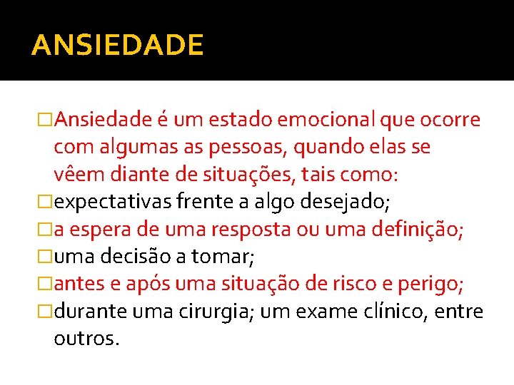 ANSIEDADE �Ansiedade é um estado emocional que ocorre com algumas as pessoas, quando elas