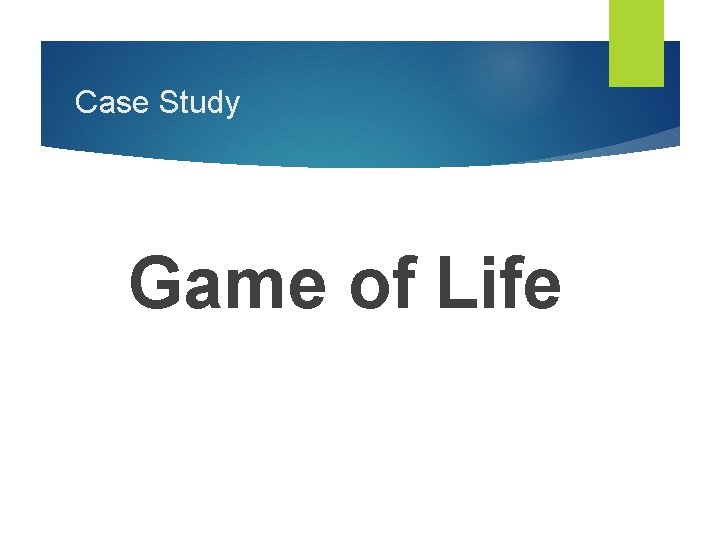 Case Study Game of Life 