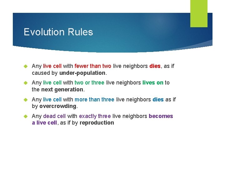 Evolution Rules Any live cell with fewer than two live neighbors dies, as if