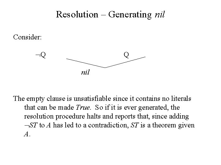 Resolution – Generating nil Consider: Q Q nil The empty clause is unsatisfiable since