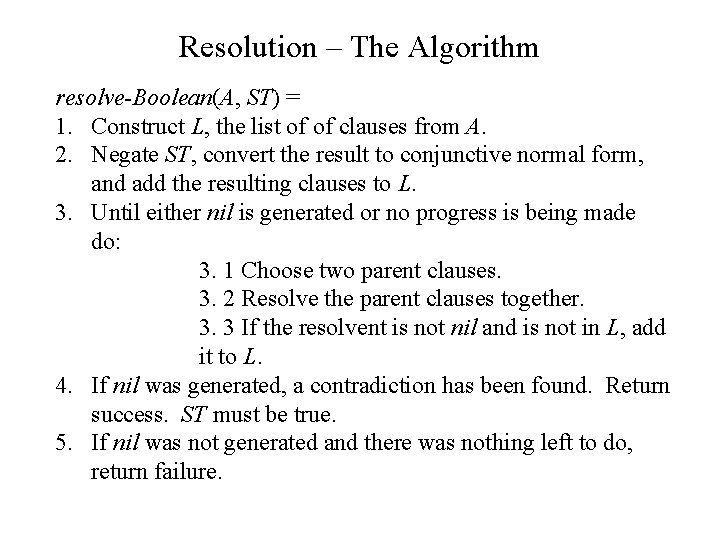 Resolution – The Algorithm resolve-Boolean(A, ST) = 1. Construct L, the list of of