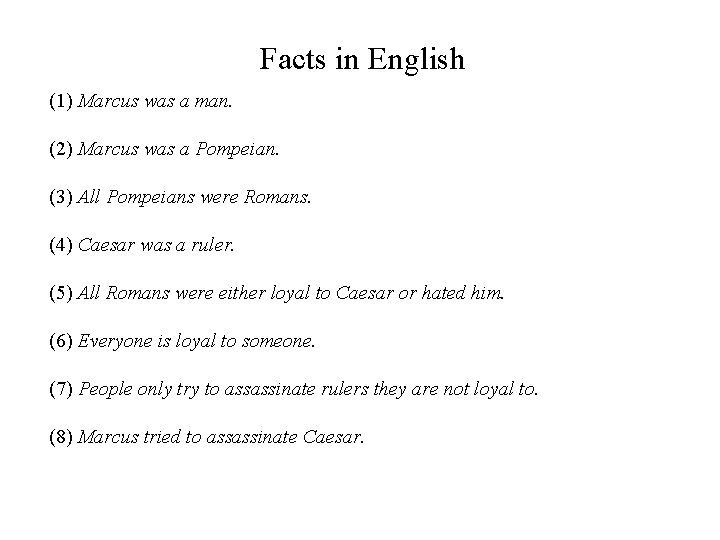 Facts in English (1) Marcus was a man. (2) Marcus was a Pompeian. (3)