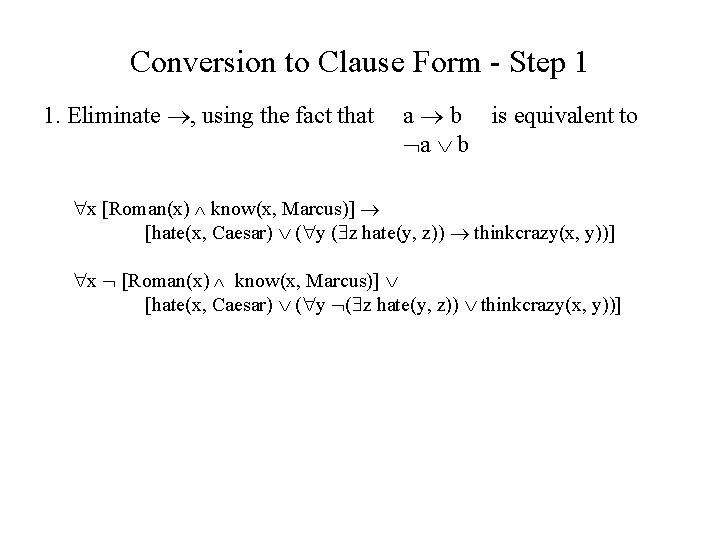 Conversion to Clause Form - Step 1 1. Eliminate , using the fact that