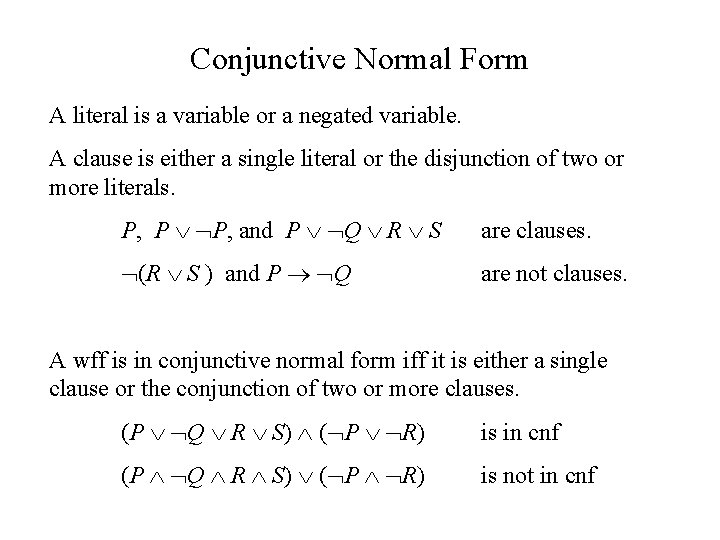 Conjunctive Normal Form A literal is a variable or a negated variable. A clause