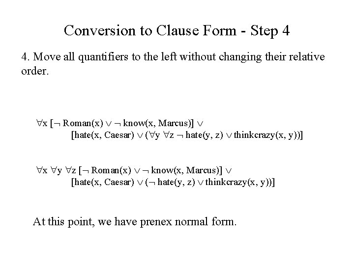 Conversion to Clause Form - Step 4 4. Move all quantifiers to the left