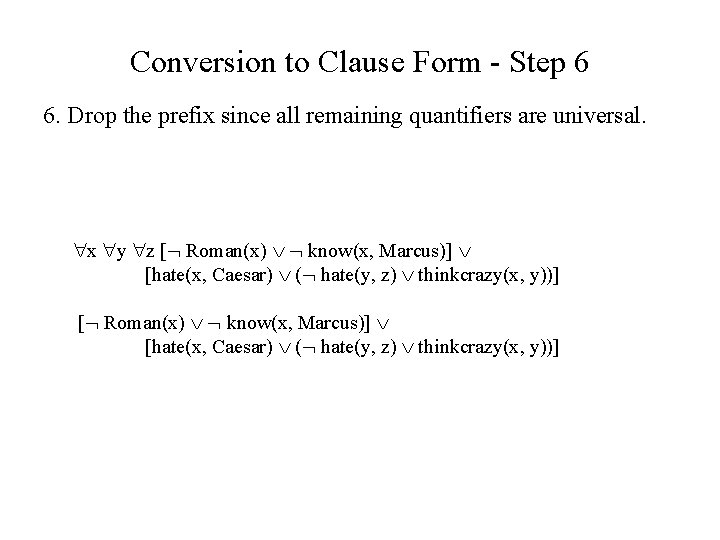 Conversion to Clause Form - Step 6 6. Drop the prefix since all remaining