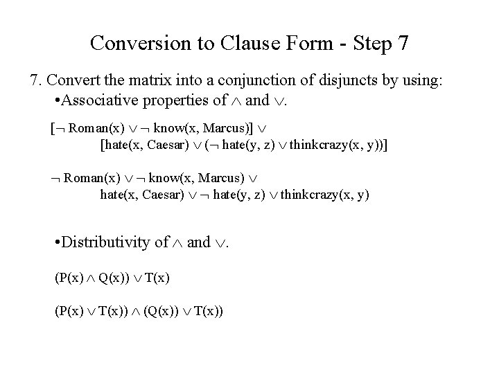 Conversion to Clause Form - Step 7 7. Convert the matrix into a conjunction