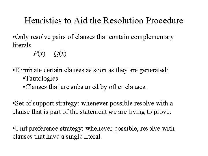 Heuristics to Aid the Resolution Procedure • Only resolve pairs of clauses that contain