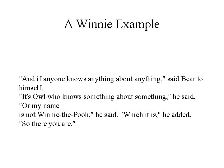 A Winnie Example "And if anyone knows anything about anything, " said Bear to