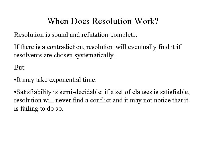 When Does Resolution Work? Resolution is sound and refutation-complete. If there is a contradiction,