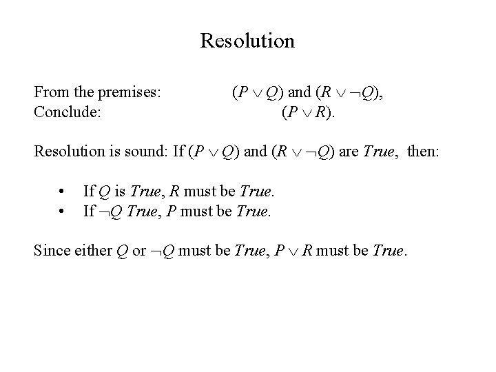 Resolution From the premises: Conclude: (P Q) and (R Q), (P R). Resolution is