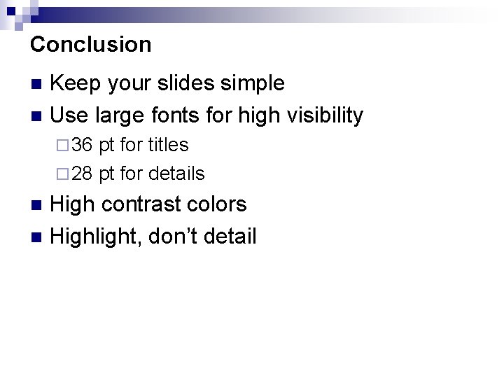 Conclusion Keep your slides simple n Use large fonts for high visibility n ¨