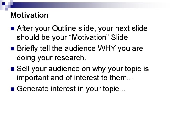 Motivation After your Outline slide, your next slide should be your “Motivation” Slide n