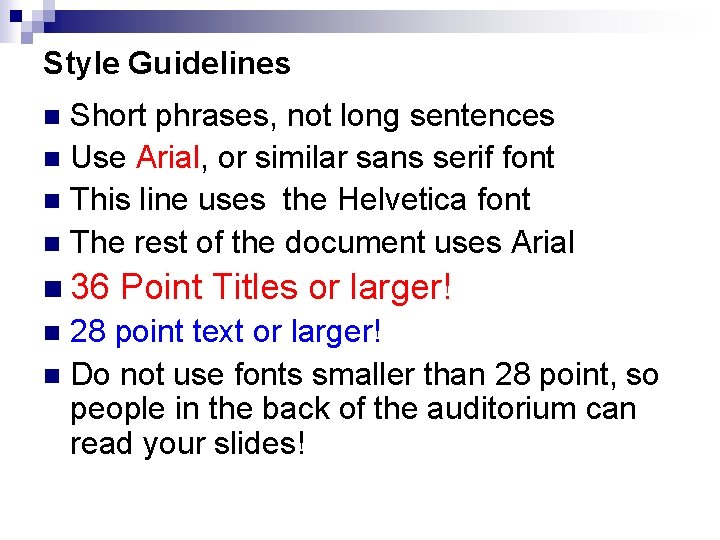 Style Guidelines Short phrases, not long sentences n Use Arial, or similar sans serif