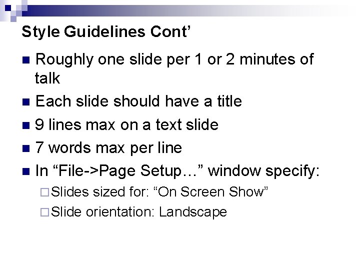 Style Guidelines Cont’ Roughly one slide per 1 or 2 minutes of talk n
