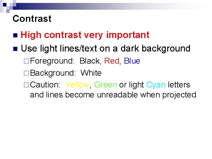 Contrast High contrast very important n Use light lines/text on a dark background n