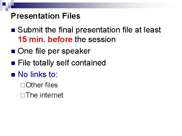 Presentation Files Submit the final presentation file at least 15 min. before the session