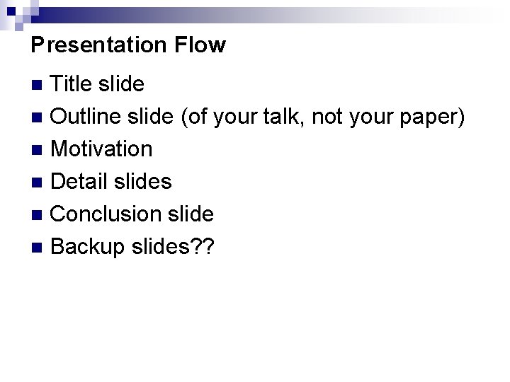 Presentation Flow Title slide n Outline slide (of your talk, not your paper) n