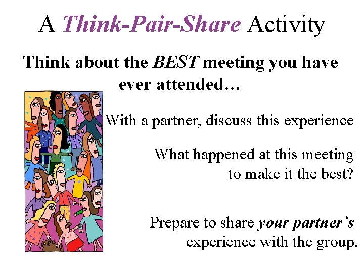 A Think-Pair-Share Activity Think about the BEST meeting you have ever attended… With a