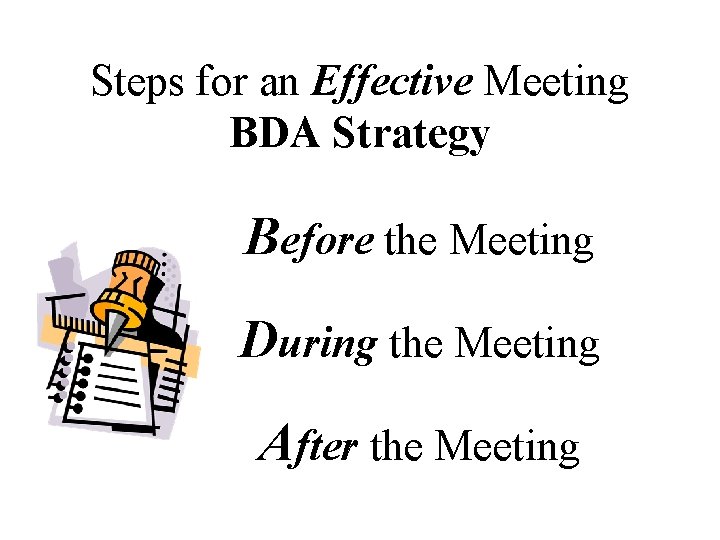 Steps for an Effective Meeting BDA Strategy Before the Meeting During the Meeting After