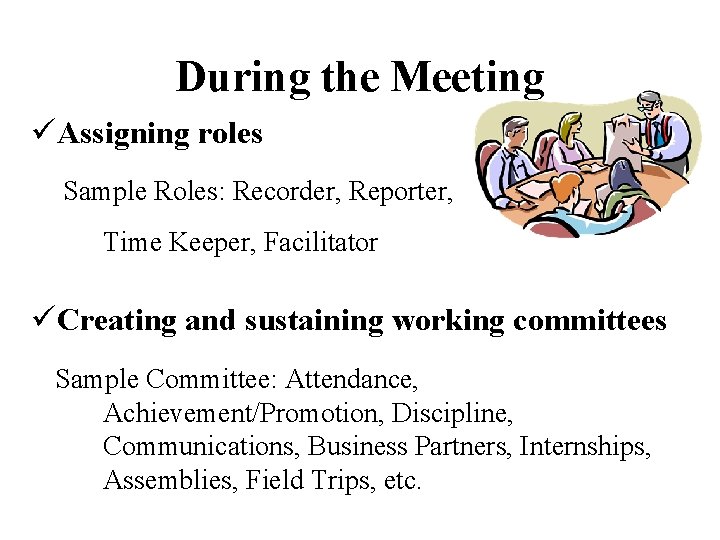 During the Meeting üAssigning roles Sample Roles: Recorder, Reporter, Time Keeper, Facilitator üCreating and