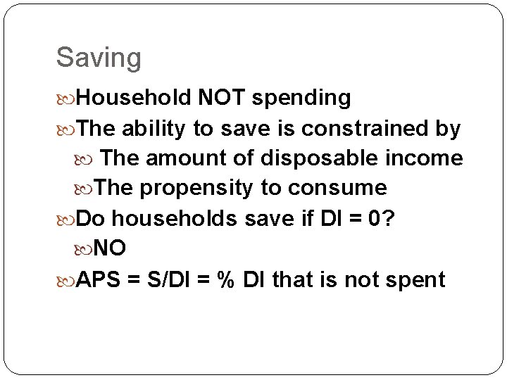 Saving Household NOT spending The ability to save is constrained by The amount of