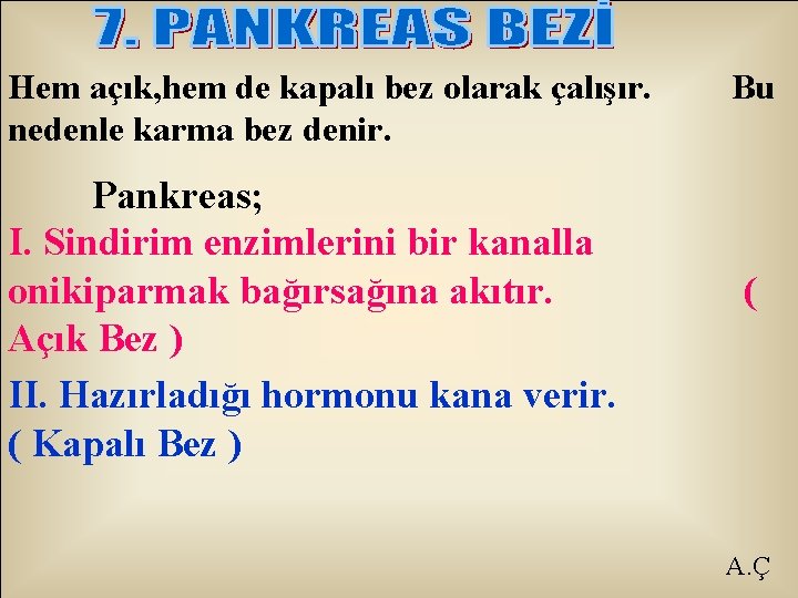 Hem açık, hem de kapalı bez olarak çalışır. nedenle karma bez denir. Pankreas; I.