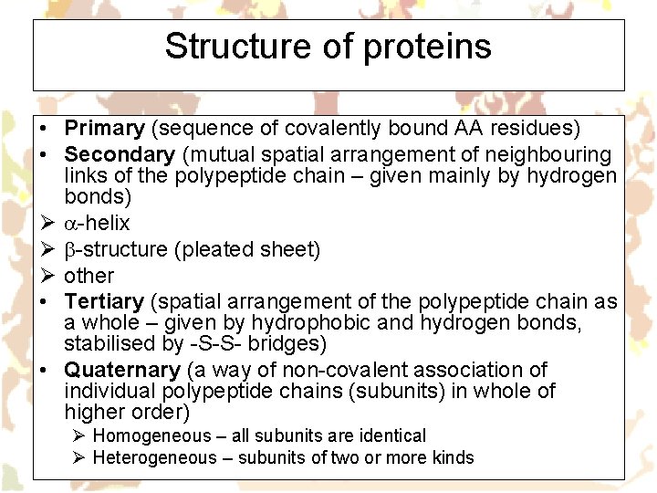 Structure of proteins • Primary (sequence of covalently bound AA residues) • Secondary (mutual